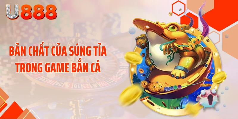Bản chất của súng tỉa trong game bắn cá