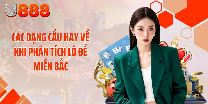 Các dạng cầu hay về khi phân tích lô đề miền Bắc