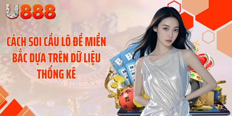 Cách soi cầu lô đề miền Bắc dựa trên dữ liệu thống kê