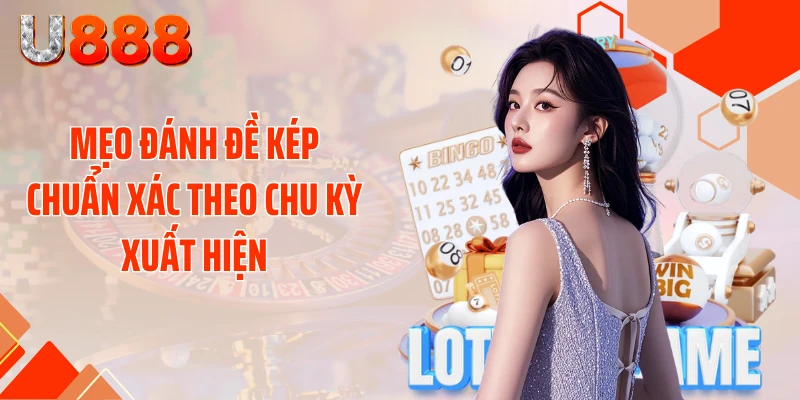 Mẹo đánh đề kép chuẩn xác theo chu kỳ xuất hiện