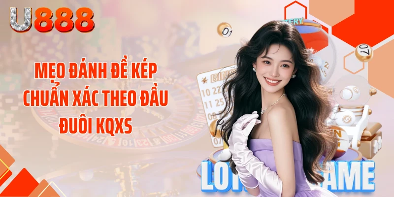 Mẹo đánh đề kép chuẩn xác theo đầu đuôi KQXS