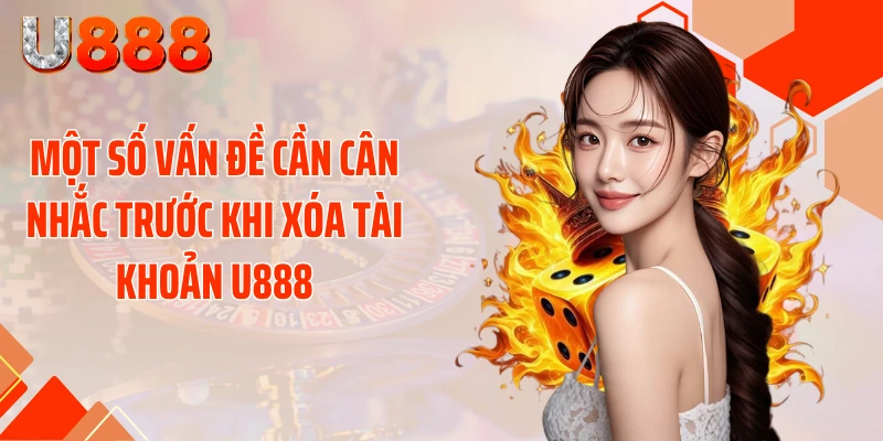 Một số vấn đề cần cân nhắc trước khi xóa tài khoản U888