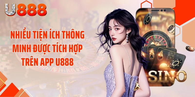Nhiều tiện ích thông minh được tích hợp trên app U888