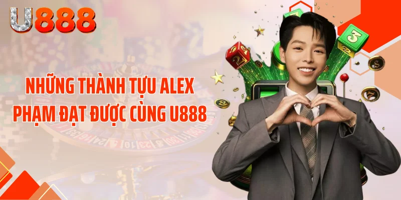 Những thành tựu Alex Phạm đạt được cùng U888