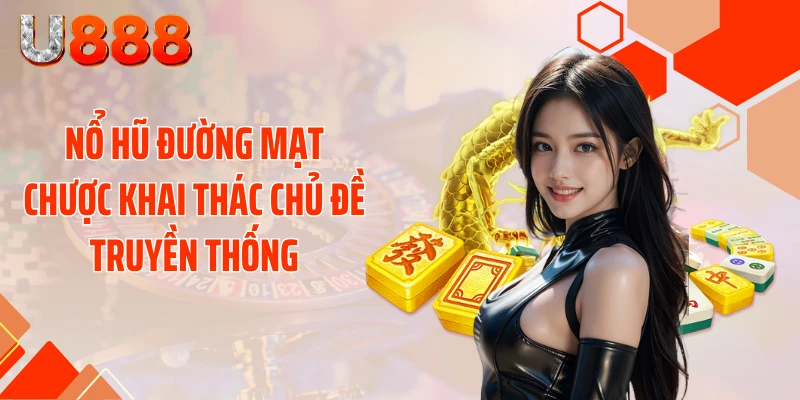 Nổ hũ đường mạt chược khai thác chủ đề truyền thống