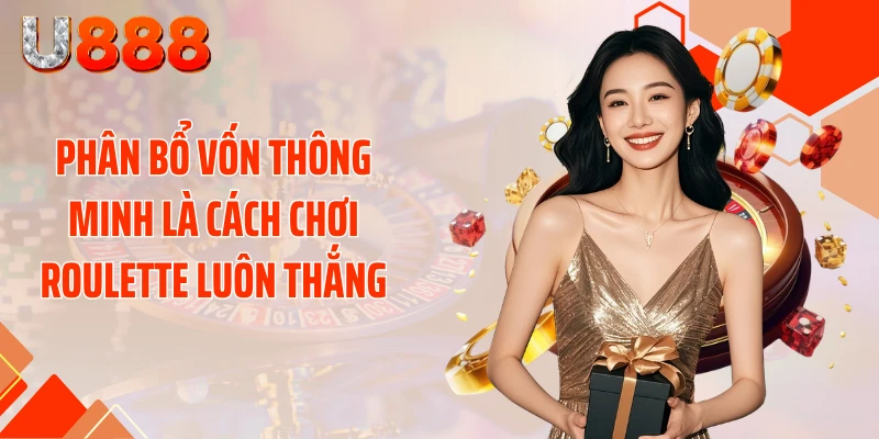 Phân bổ vốn thông minh là cách chơi roulette luôn thắng
