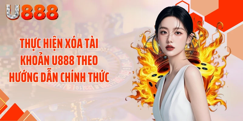 Thực hiện xóa tài khoản U888 theo hướng dẫn chính thức